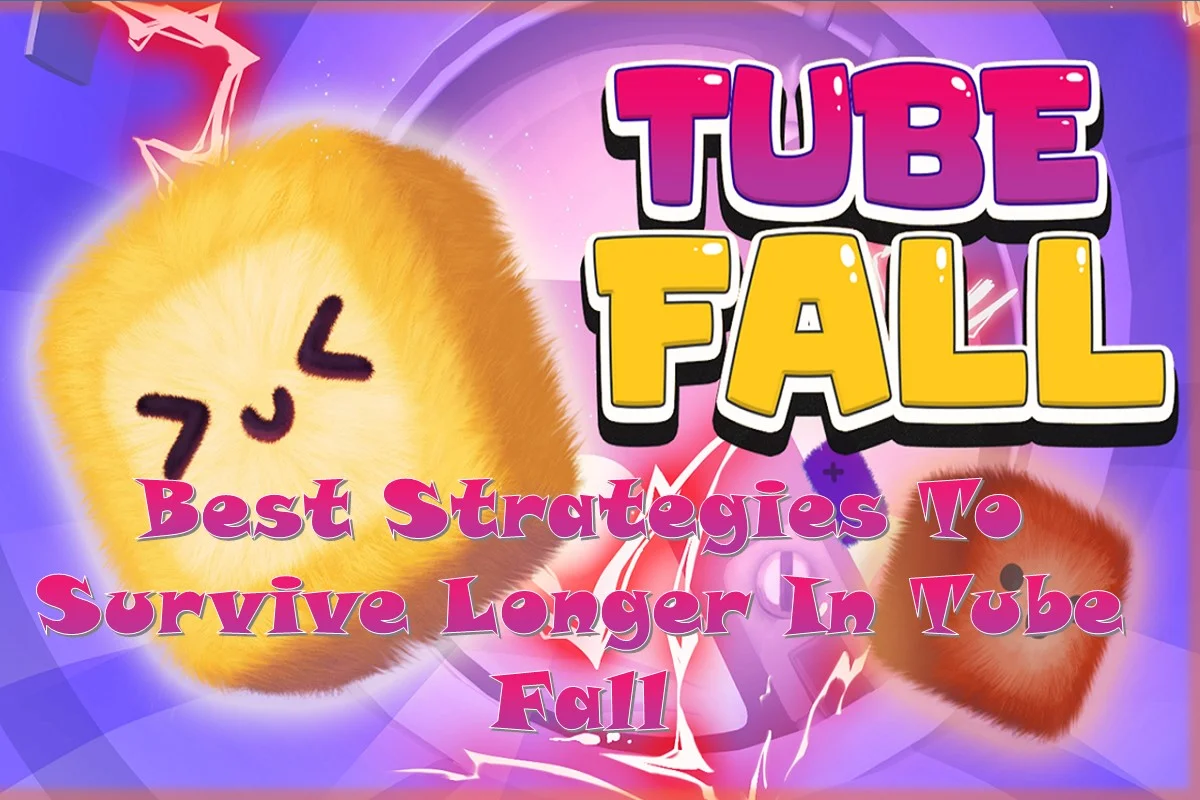 Best Strategies To Survive Longer In Tube Fall
